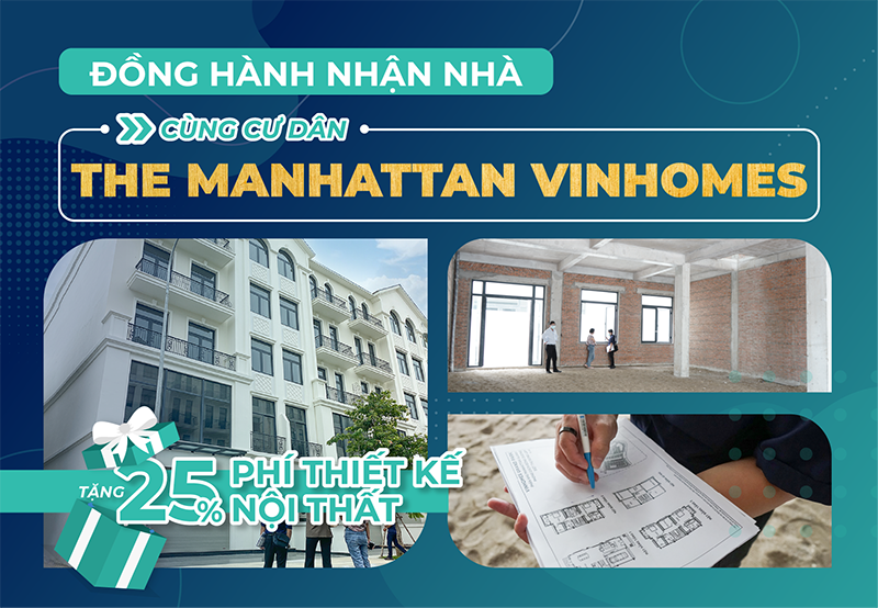 Dành Tặng 25% Chi Phí Thiết Kế Nội Thất - Đồng hành nhận nhà cùng cư dân THE MANHATTAN VINHOMES