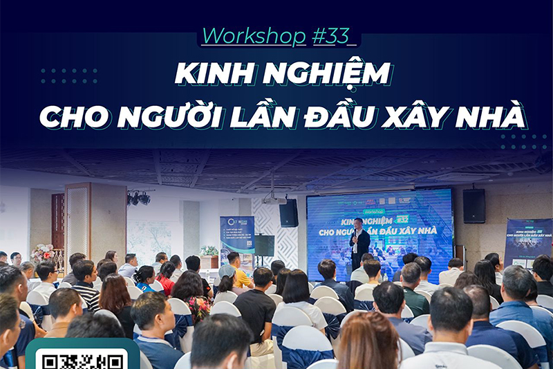 WORKSHOP LẦN 33 "KINH NGHIỆM CHO NGƯỜI LẦN ĐẦU XÂY NHÀ"
